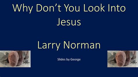 Pardon Me. . Why dont you look into jesus